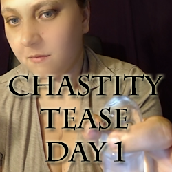 Chastity Tease Day 1