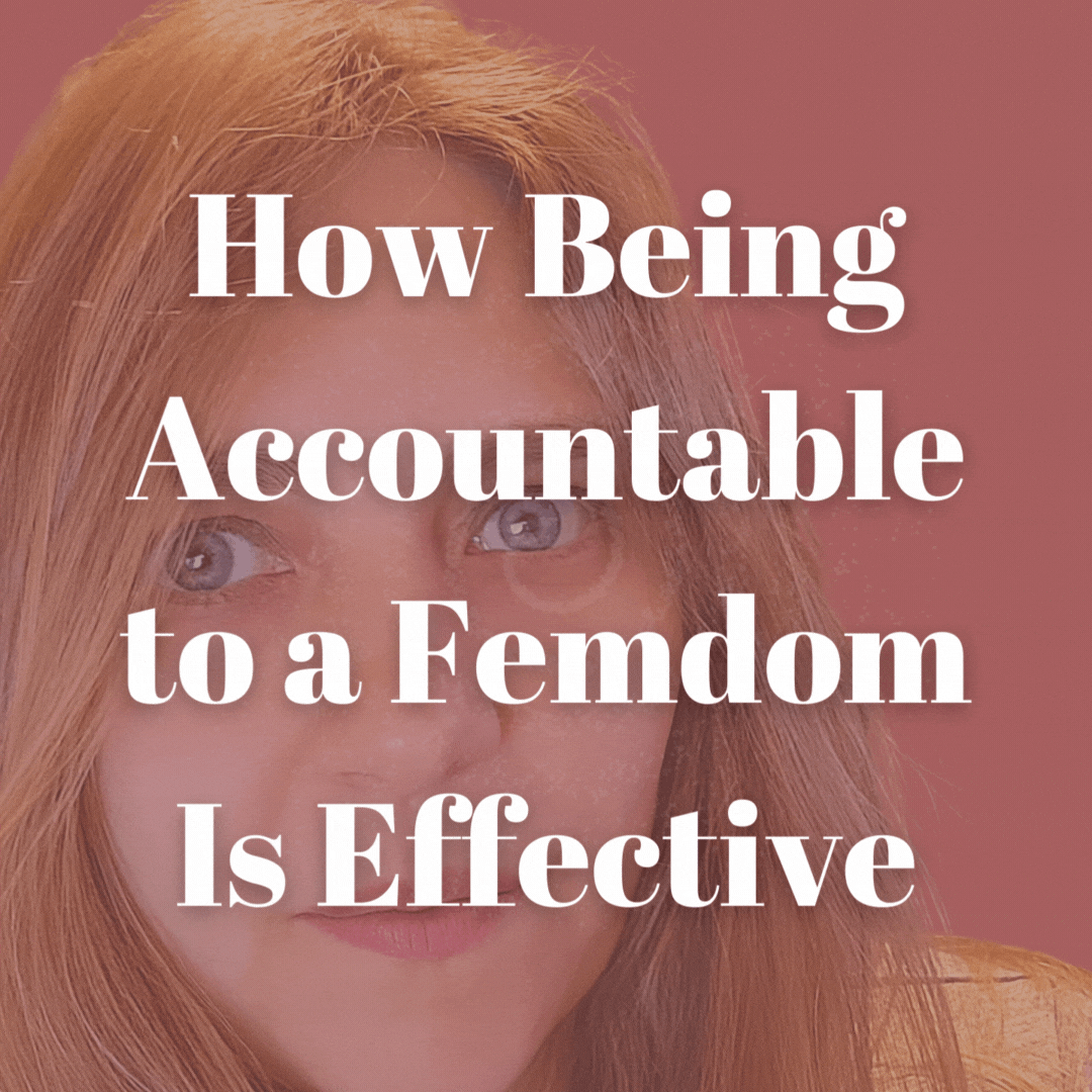 Accountable to a Femdom Life coaching and total power exchange